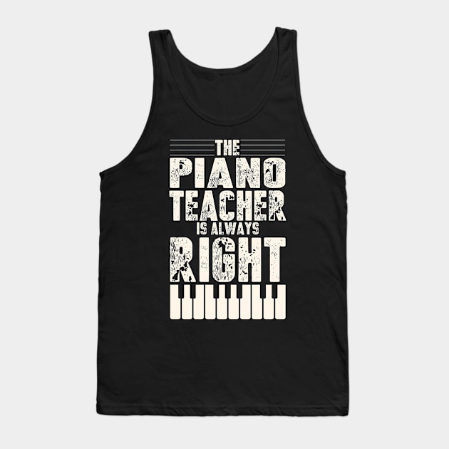 Funny Piano Teacher Design Piano Teaching Always Right Print Tank Top by Linco